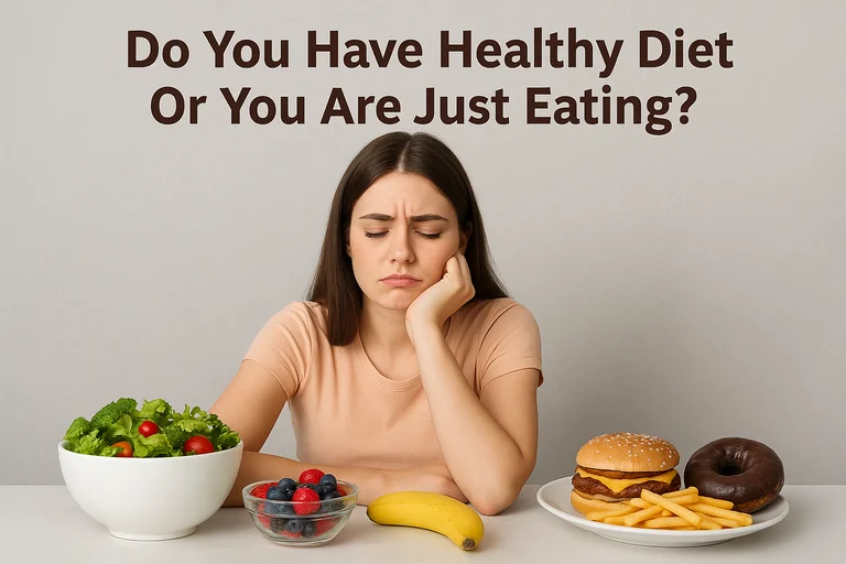 Do You Have Healthy Diet Or You Are Just Eating?