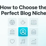 How to Choose the Perfect Blog Niche 2025