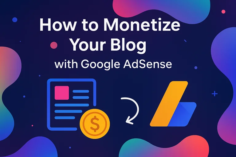 How to Monetize Your Blog with Google AdSense
